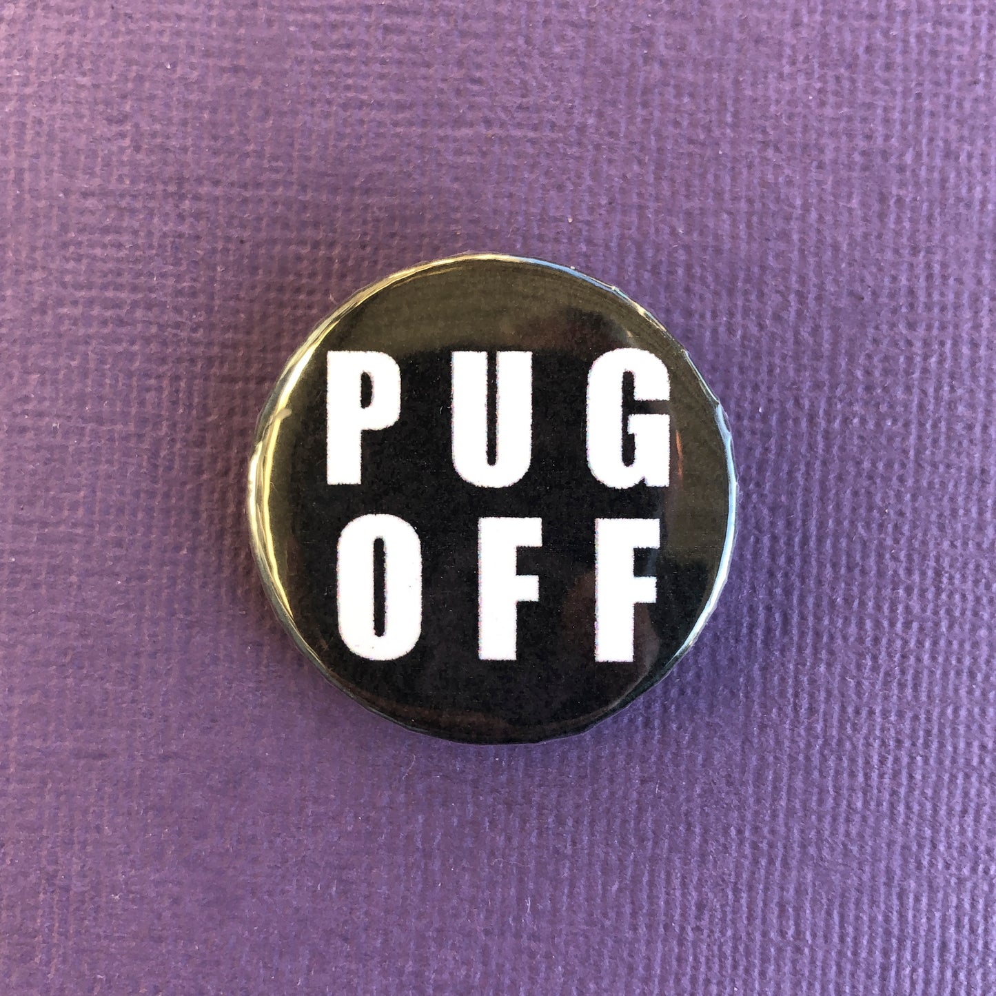 Pug Off Badge