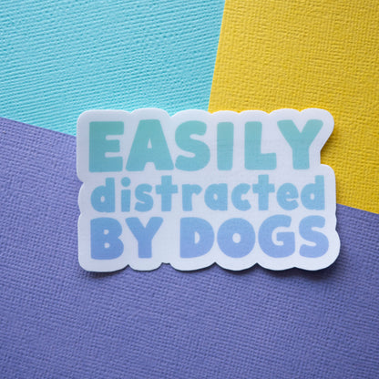 Easily Distracted by Dogs 3" Sticker