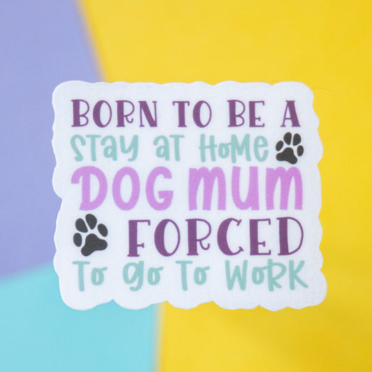 Stay At Home Dog Mum 5" Sticker