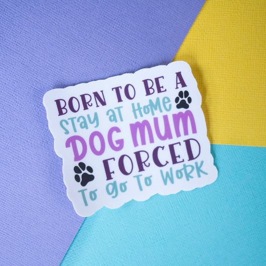 Stay At Home Dog Mum 3" Sticker