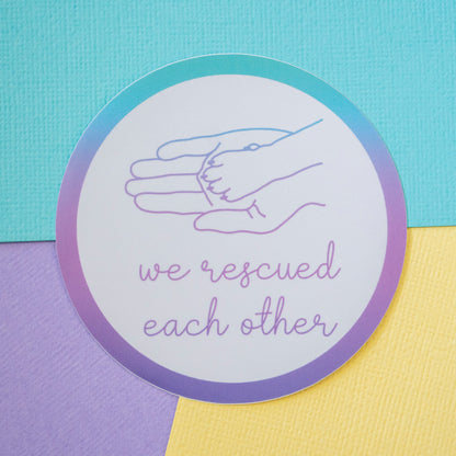 We Rescued Each Other Sticker