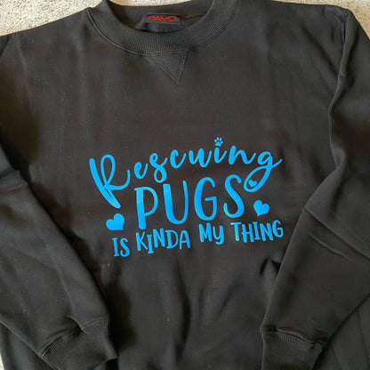 Rescuing Pugs is Kinda my Thing Sweatshirt