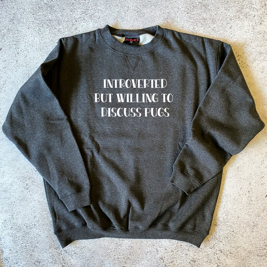Introverted But Willing to Discuss Pugs Sweatshirt
